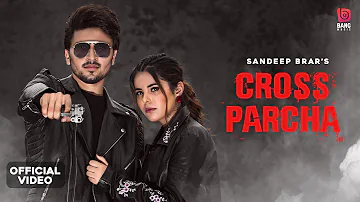 CROSS PARCHA (Full Video) Sandeep Brar-Gurlez Akhtar | New Punjabi Songs 2021| Latest Punjabi Song