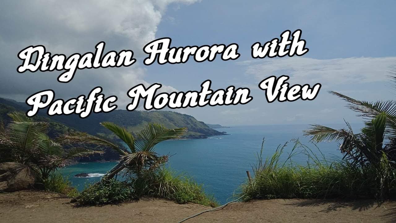 Dingalan Aurora Pacific Mountain View YouTube dingalan-aurora-pacific-mountain-view-youtube