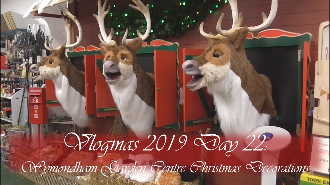 Vlogmas Day 22 Wymondham Garden Centre Christmas Decorations YouTube