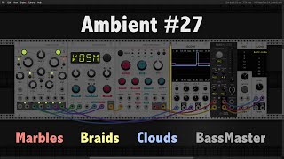 Ambient Recording #27 - Marbles, Braids, Clouds + BassMaster - VCV Rack
