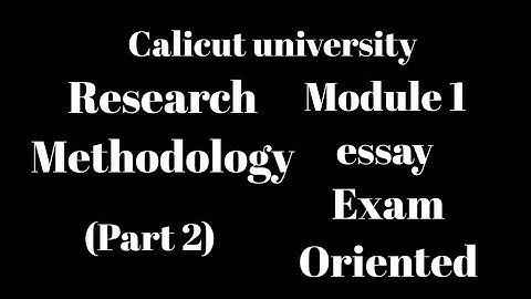 Calicut university, 6th Sem, Research methodology, Module 1,important essay topic, exam oriented