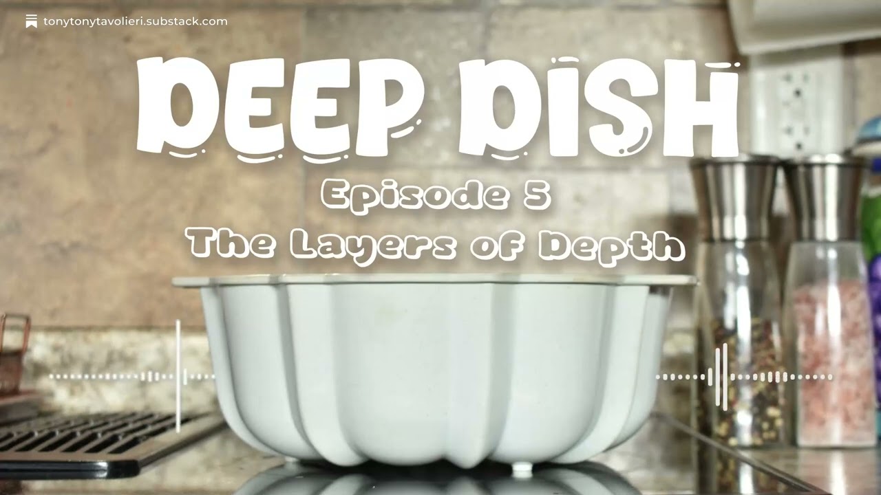Deep Dish | Ep 5 | The Layers of Depth