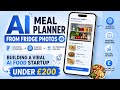 AI Meal Planner from Fridge Photos | Building a Viral AI Food Startup Under £200 | Uplatz