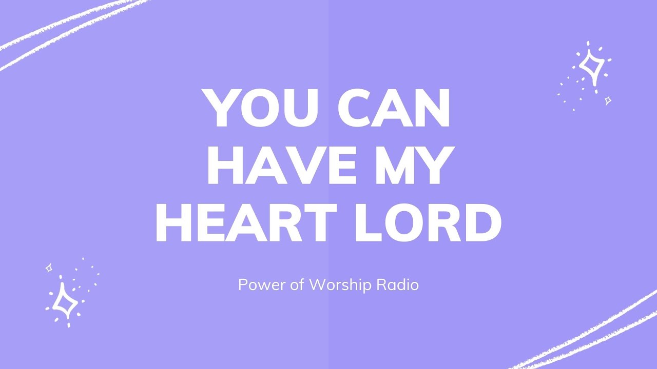 You Can Have My Heart Lord Power of Worship Radio YouTube
