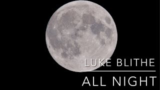All Night- Written And Composed By Luke Blithe