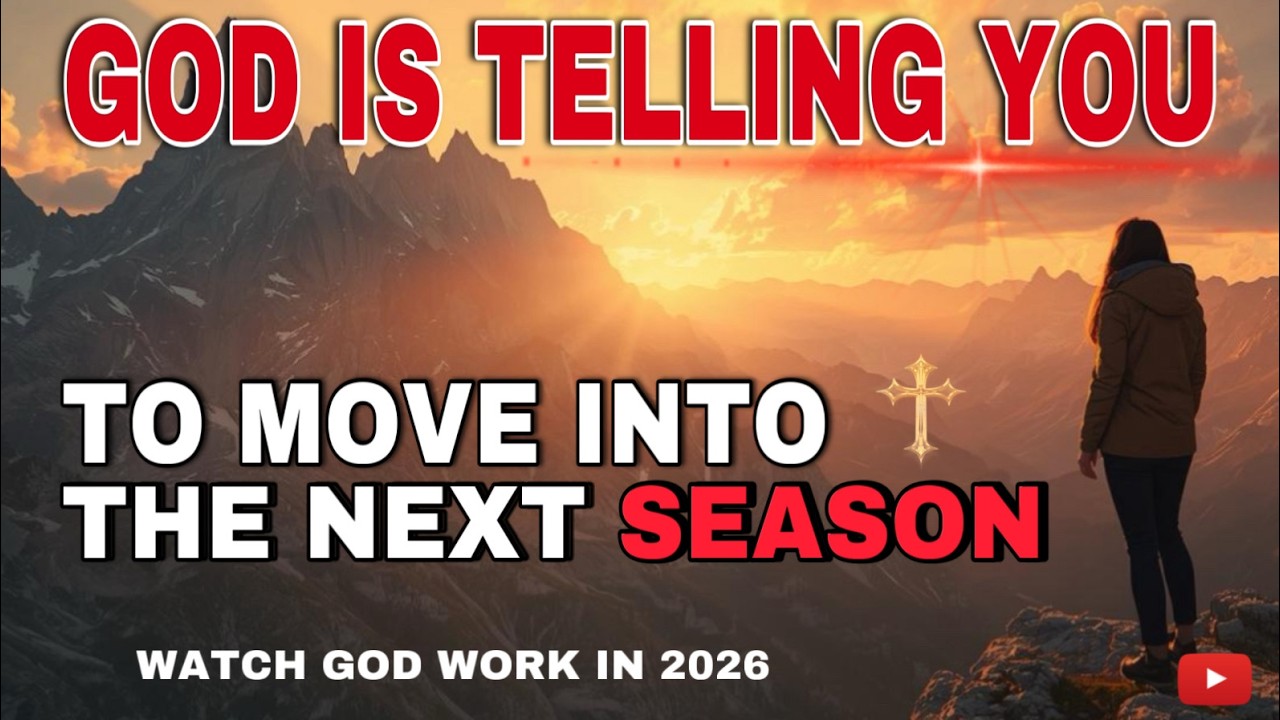 WATCH HOW GOD IS TELLING YOU TO MOVE INTO THE NEXT SEASON NOW 2026 - CHRISTIAN MOTIVATION