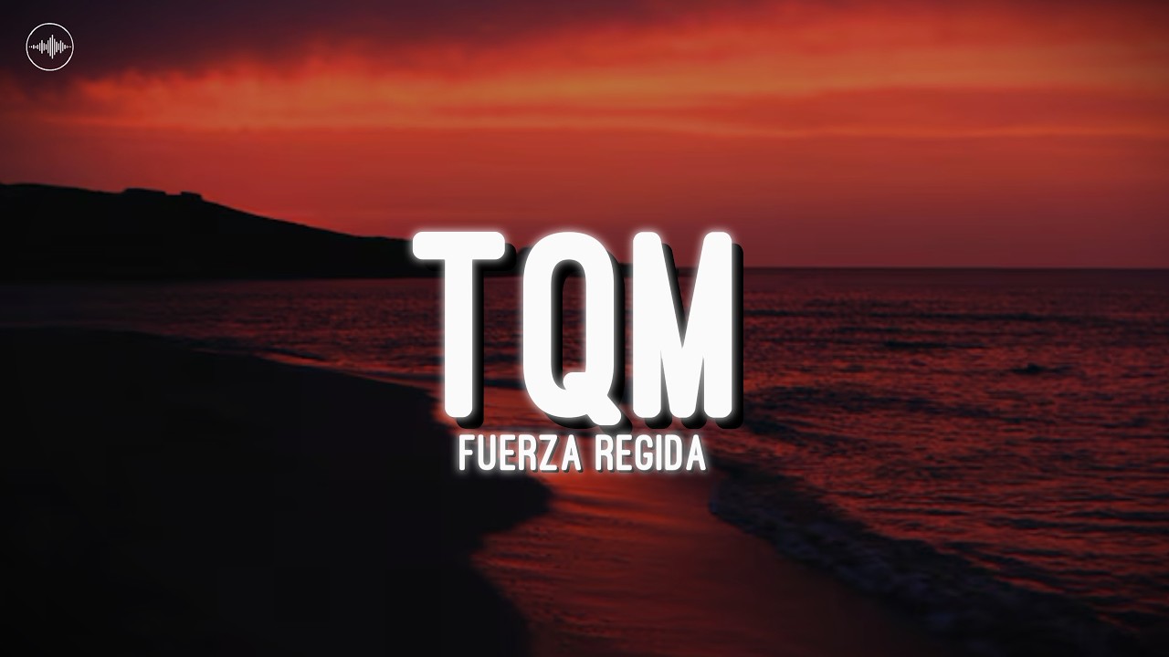 Fuerza Regida - TQM (Letra)