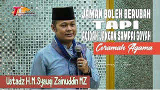 Ustadz HM.Syauqi KH.Zainuddin.MZ I Jaman Boleh Berubah Tapi Aqidah Jangan Sampai Goyah ITausiah 2021