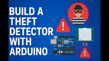 How to Build a Theft Detection System Using Arduino & PIR Sensor