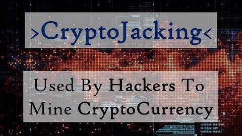 CryptoJacking: A Secret To Mine CryptoCurrency