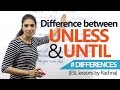 Learn English - Difference between 'Unless' & 'Until' (English Grammar Lesson)