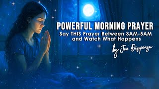Dr. Joe Dispenza - Say THIS Prayer Between 3AM-5AM and Watch What Happens | Powerful Morning Prayer!