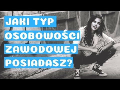 TYPY OSOBOWOŚCI ZAWODOWEJ - SPRAWDŹ JAKI MASZ CHARAKTER?