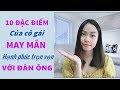 10 Đặc điểm của cô gái MAY MẮN- HẠNH PHÚC với ĐÀN ÔNG