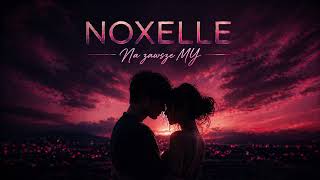 NOXELLE -  Na zawsze MY ❤