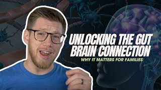 Unlocking the Gut Brain Connection: Why It Matters For Families