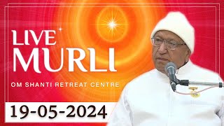 Live Murli 19-05-2024 by BK Brij Mohan Bhaiji from Om Shanti Retreat Centre, Delhi-NCR