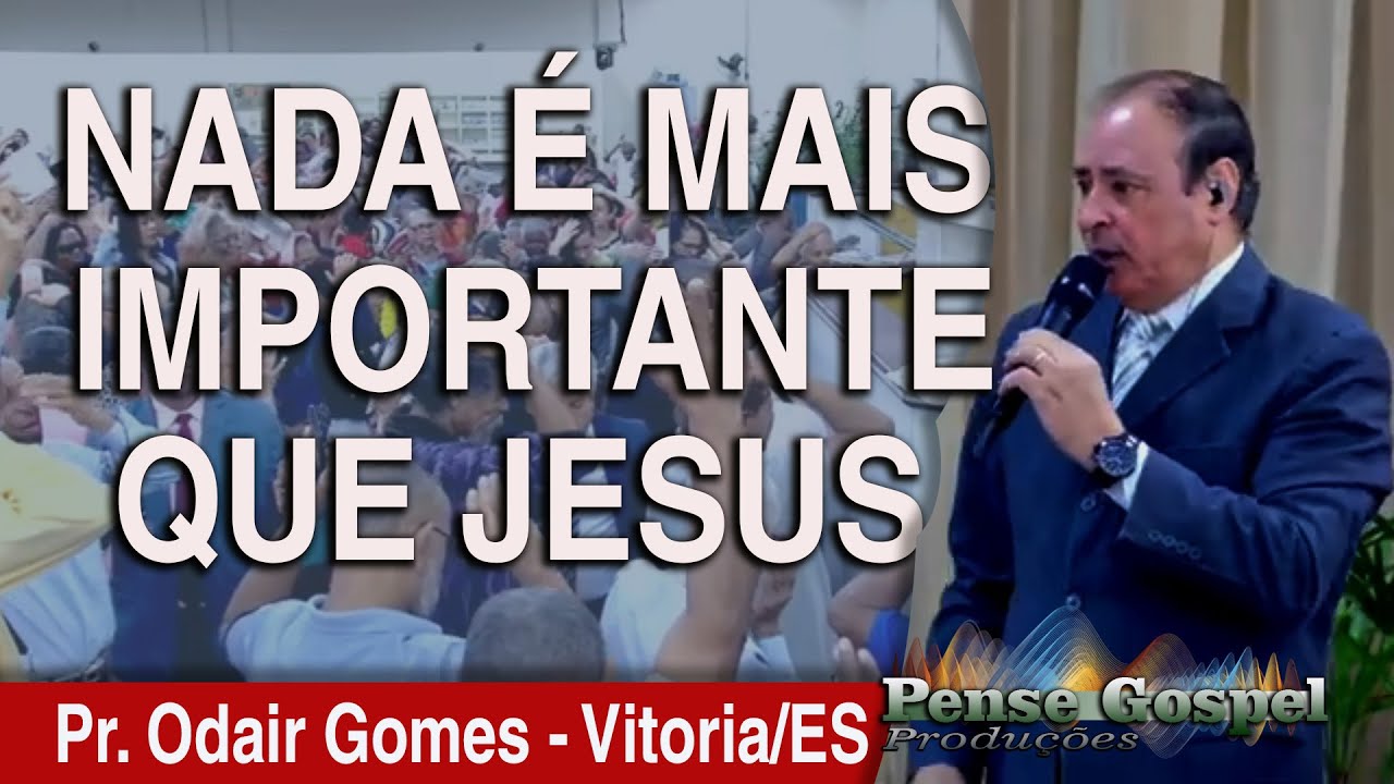 O QUE É MAIS IMPORTANTE PARA VOCÊ? PR ODAIR GOMES