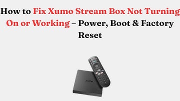 How to Fix Xumo Stream Box Not Turning On or Working – Power, Boot & Factory Reset