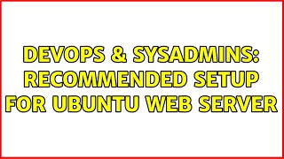 DevOps & SysAdmins: Recommended Setup for Ubuntu Web Server Net Worth