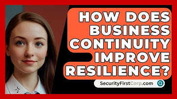 How Does Business Continuity Improve Resilience? - SecurityFirstCorp.com