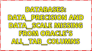 Databases: data_precision and data_scale Missing from Oracle