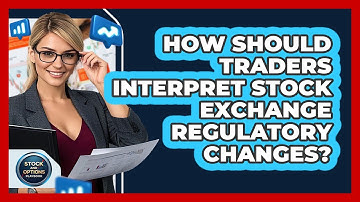 How Should Traders Interpret Stock Exchange Regulatory Changes? - Stock and Options Playbook