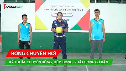 Bóng chuyền hơi: Kỹ thuật chuyền bóng, đệm bóng, phát bóng cơ bản