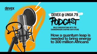 Devex @ UNGA 79: How a quantum leap is needed to bring energy to 300 million Africans