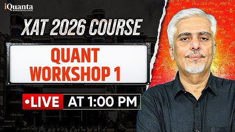 XAT 2026 Complete Preparation | Quants Workshop - 1 | iQuanta XAT Course | Amit Panchmatia