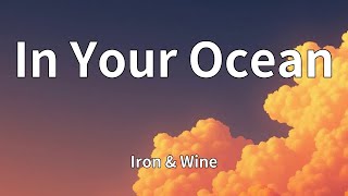 Iron & Wine - In Your Ocean (Lyrics)