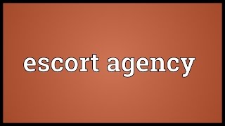 Escort agency Meaning