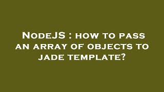 NodeJS : how to pass an array of objects to jade template?