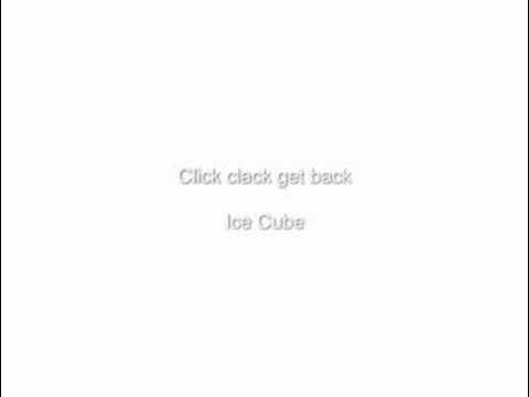 Click Clack Get back - Ice Cube Click Clack Get back - Ice Cube