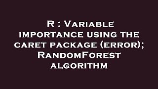 R : Variable importance using the caret package (error); RandomForest algorithm