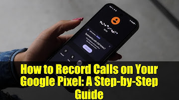 How to Record Calls on Your Google Pixel: A Step-by-Step Guide
