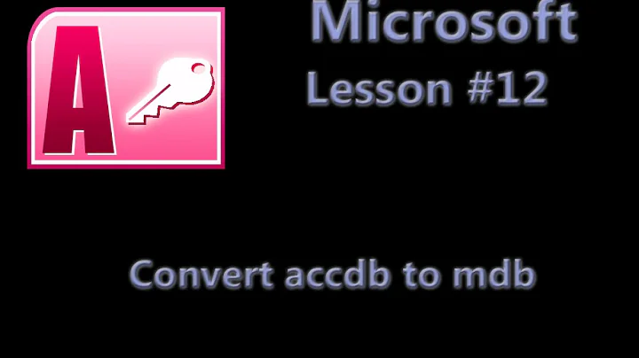 Microsoft Office Access Lesson #12 Convert accdb to mdb