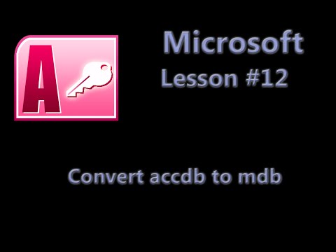 Microsoft Office Access Lesson #12 Convert accdb to mdb