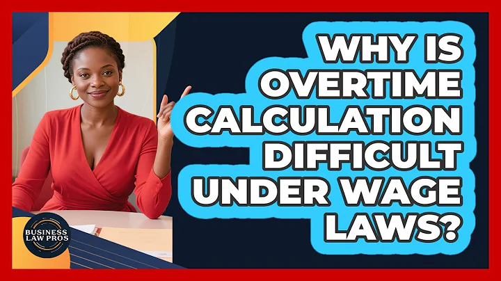 Why Is Overtime Calculation Difficult Under Wage Laws? - Business Law Pros