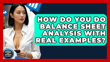 How Do You Do Balance Sheet Analysis With Real Examples? - Stock and Options Playbook