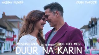 Duur Na Karin - Musician Anuj | Vishal Mishra | Akshay, Vaani, Taapse, Ammy, Aditya | Khel Khel Mein