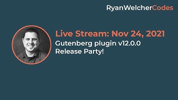 Gutenberg plugin v12.0.0 Release Party!