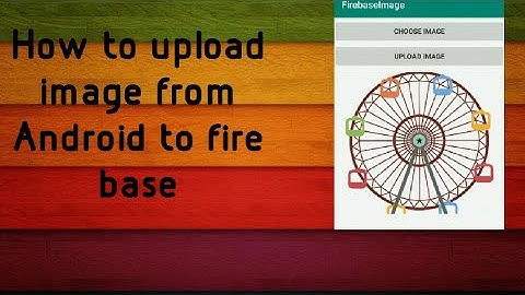 How to Upload Images to Firebase Storage from Android