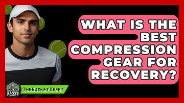 What Is The Best Compression Gear For Recovery? - The Racket Xpert
