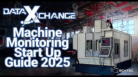 Scytec DataXchange Webinar- Machine Monitoring Start Up Guide 2025