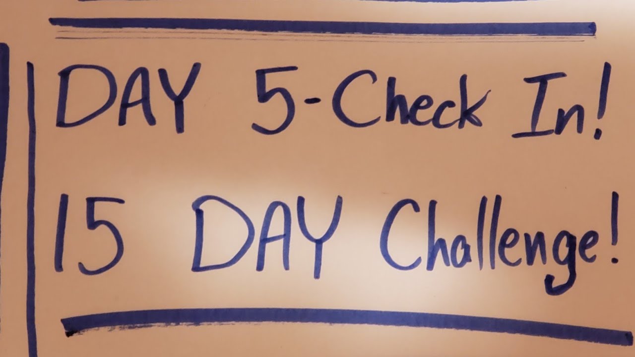 Day 5 Check In - 15 Day Challenge! - YouTube