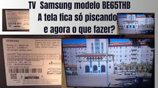 Samsung modelo  BE65THB  como recomperar a tela que não liga mais