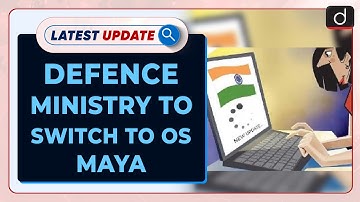 Defence Ministry To Switch To OS Maya | Latest Update | Drishti IAS English