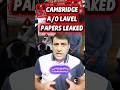 CAMBRIDGE A/O LEVEL PAPERS LEAKED|WORLD AFFAIRS NOW