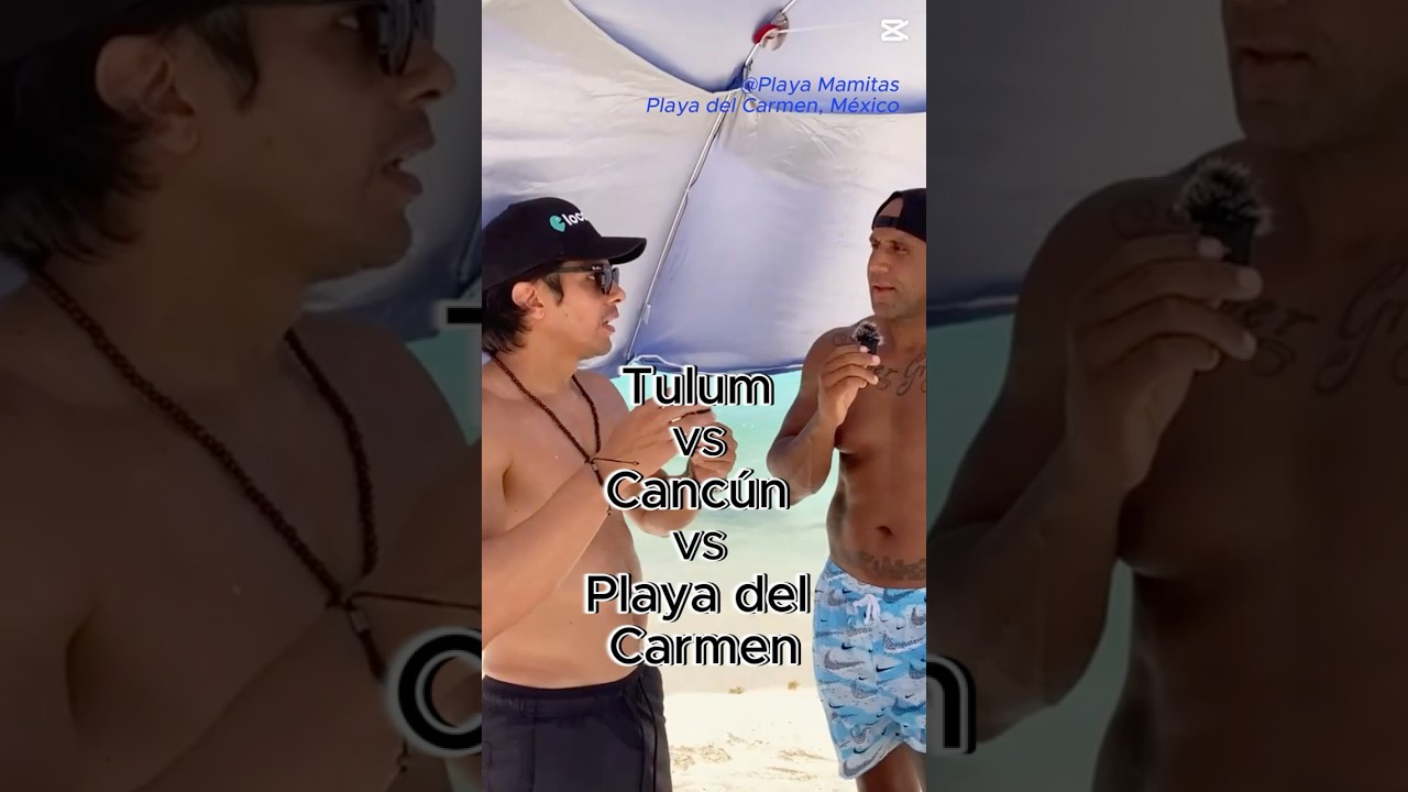 Playa del Carmen vs Tulum vs Cancún